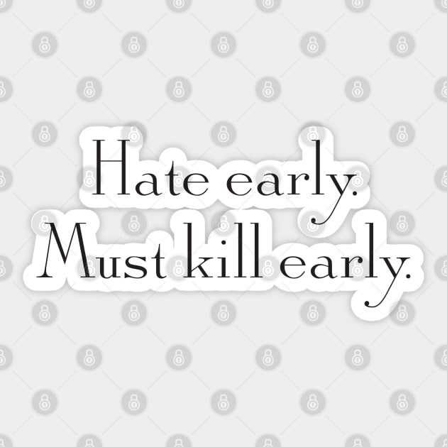 Hate early. Must kill early Sticker by Raquel’s Room